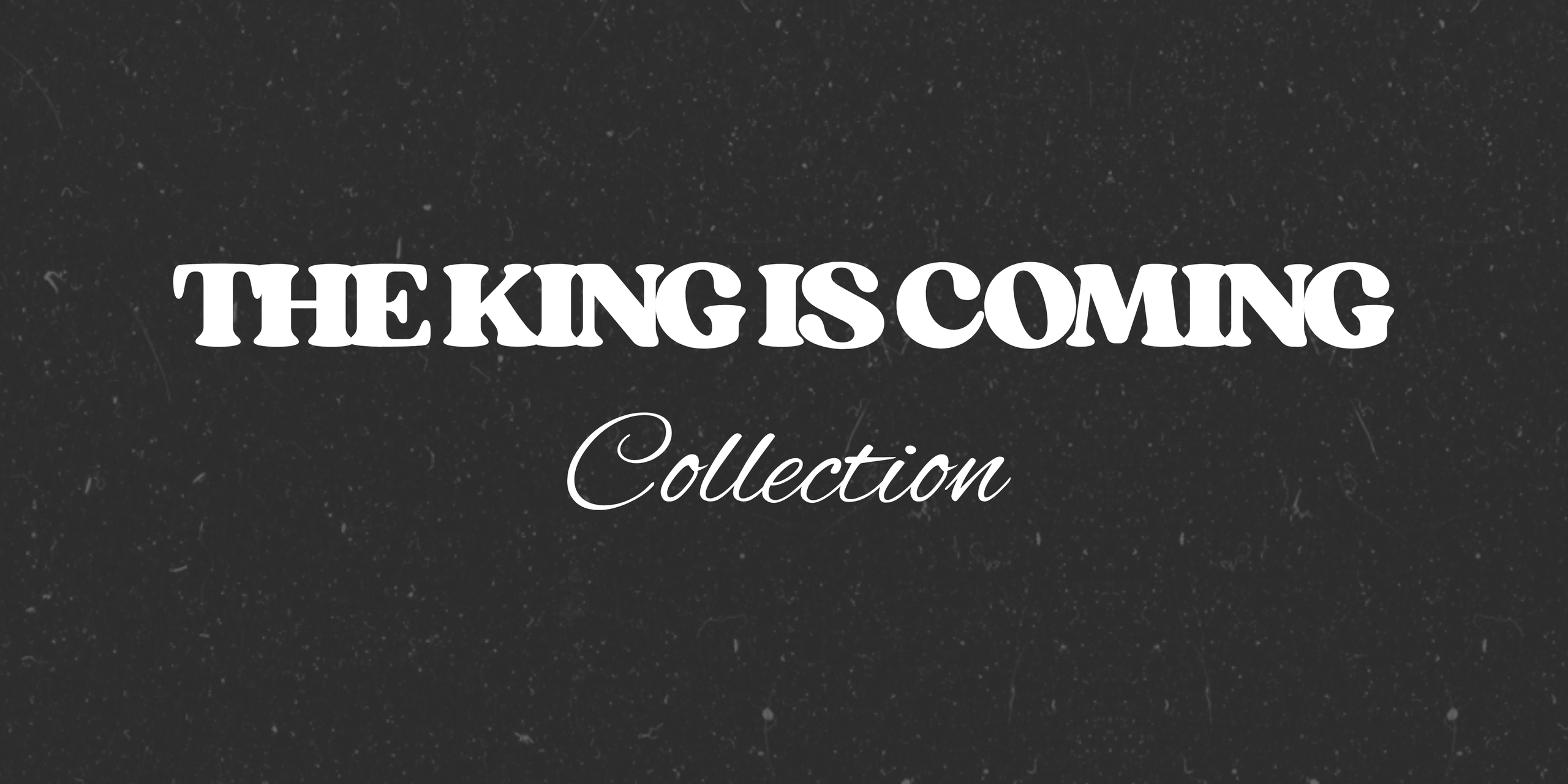 THE KING IS COMING COLLECTION